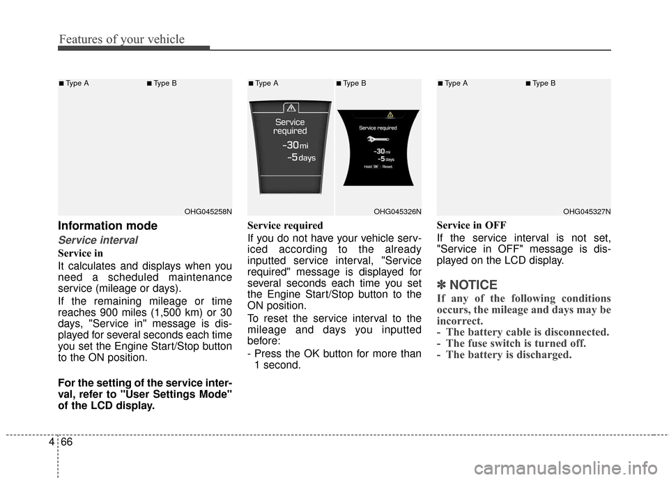 Hyundai Azera 2017 Owners Manual Features of your vehicle
66
4
Information mode
Service interval
Service in
It calculates and displays when you
need a scheduled maintenance
service (mileage or days).
If the remaining mileage or time
Hyundai Azera 2017 Owners Manual Features of your vehicle
66
4
Information mode
Service interval
Service in
It calculates and displays when you
need a scheduled maintenance
service (mileage or days).
If the remaining mileage or time