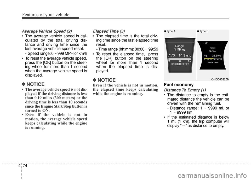 Hyundai Azera 2017 Owners Manual Features of your vehicle
74
4
Average Vehicle Speed (2)
The average vehicle speed is cal-
culated by the total driving dis-
tance and driving time since the
last average vehicle speed reset.
- Speed Hyundai Azera 2017 Owners Manual Features of your vehicle
74
4
Average Vehicle Speed (2)
The average vehicle speed is cal-
culated by the total driving dis-
tance and driving time since the
last average vehicle speed reset.
- Speed