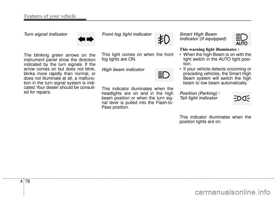 Hyundai Azera 2017 Owners Manual Features of your vehicle
78
4
Turn signal indicator
The blinking green arrows on the
instrument panel show the direction
indicated by the turn signals. If the
arrow comes on but does not blink,
blinks Hyundai Azera 2017 Owners Manual Features of your vehicle
78
4
Turn signal indicator
The blinking green arrows on the
instrument panel show the direction
indicated by the turn signals. If the
arrow comes on but does not blink,
blinks