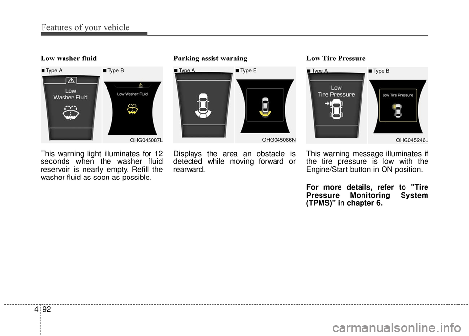 Hyundai Azera 2017 Owners Manual Features of your vehicle
92
4
Low washer fluid
This warning light illuminates for 12
seconds when the washer fluid
reservoir is nearly empty. Refill the
washer fluid as soon as possible. Parking assis Hyundai Azera 2017 Owners Manual Features of your vehicle
92
4
Low washer fluid
This warning light illuminates for 12
seconds when the washer fluid
reservoir is nearly empty. Refill the
washer fluid as soon as possible. Parking assis