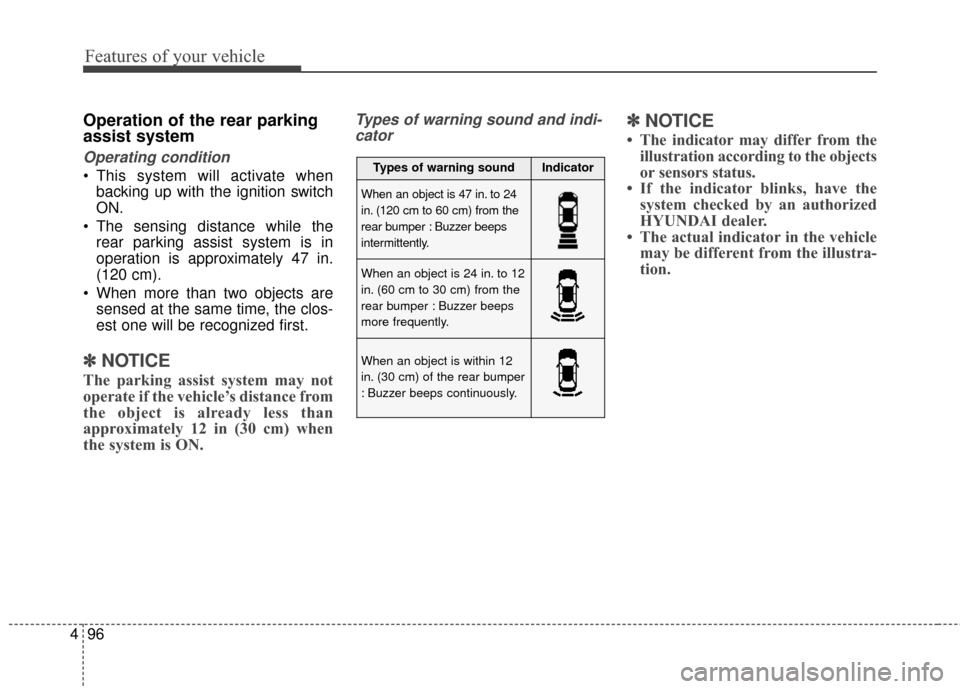 Hyundai Azera 2017  Owners Manual Features of your vehicle
96
4
Operation of the rear parking
assist system
Operating condition
 This system will activate when
backing up with the ignition switch
ON.
 The sensing distance while the re