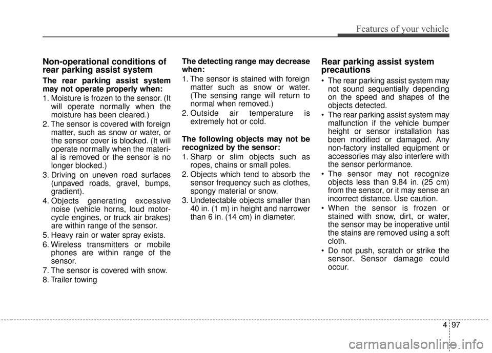 Hyundai Azera 2017 Owners Manual 497
Features of your vehicle
Non-operational conditions of
rear parking assist system
The rear parking assist system
may not operate properly when:
1. Moisture is frozen to the sensor. (Itwill operate Hyundai Azera 2017 Owners Manual 497
Features of your vehicle
Non-operational conditions of
rear parking assist system
The rear parking assist system
may not operate properly when:
1. Moisture is frozen to the sensor. (Itwill operate