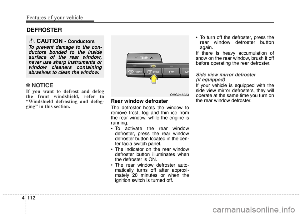 Hyundai Azera 2017 Owners Manual Features of your vehicle
112
4
DEFROSTER
✽
✽ NOTICE
If you want to defrost and defog
the front windshield, refer to
“Windshield defrosting and defog-
ging” in this section.
Rear window defro Hyundai Azera 2017 Owners Manual Features of your vehicle
112
4
DEFROSTER
✽
✽ NOTICE
If you want to defrost and defog
the front windshield, refer to
“Windshield defrosting and defog-
ging” in this section.
Rear window defro