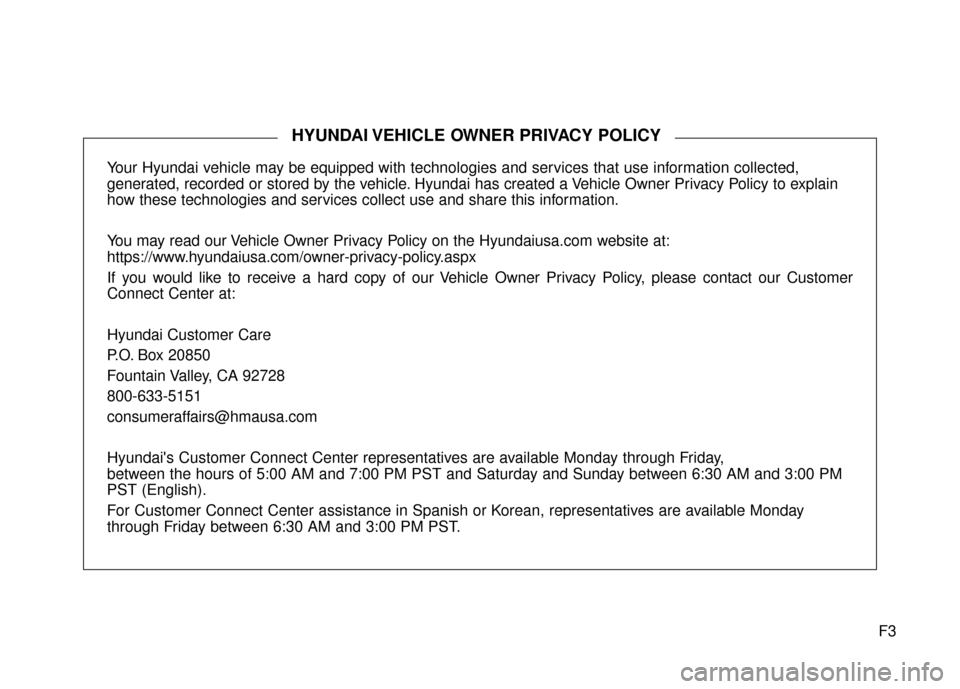 Hyundai Azera 2017 Owners Manual F3
Your Hyundai vehicle may be equipped with technologies and services that use information collected,
generated, recorded or stored by the vehicle. Hyundai has created a Vehicle Owner Privacy Policy Hyundai Azera 2017 Owners Manual F3
Your Hyundai vehicle may be equipped with technologies and services that use information collected,
generated, recorded or stored by the vehicle. Hyundai has created a Vehicle Owner Privacy Policy