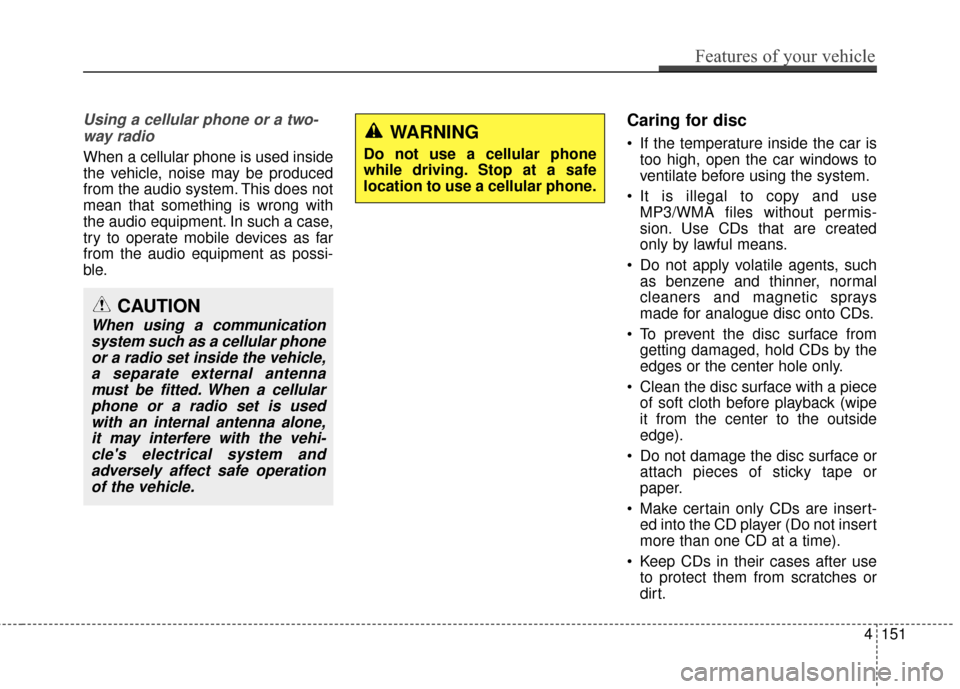 Hyundai Azera 2017 Owners Manual Using a cellular phone or a two-way radio
When a cellular phone is used inside
the vehicle, noise may be produced
from the audio system. This does not
mean that something is wrong with
the audio equi Hyundai Azera 2017 Owners Manual Using a cellular phone or a two-way radio
When a cellular phone is used inside
the vehicle, noise may be produced
from the audio system. This does not
mean that something is wrong with
the audio equi