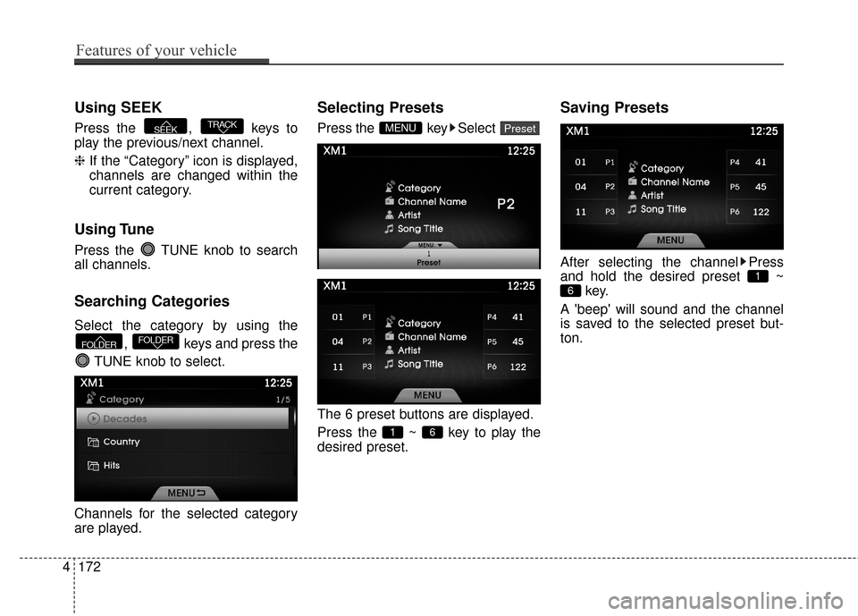Hyundai Azera 2017  Owners Manual Using SEEK
Press the ,  keys to
play the previous/next channel.
❈If the “Category” icon is displayed,
channels are changed within the
current category.
Using Tune
Press the  TUNE knob to search
