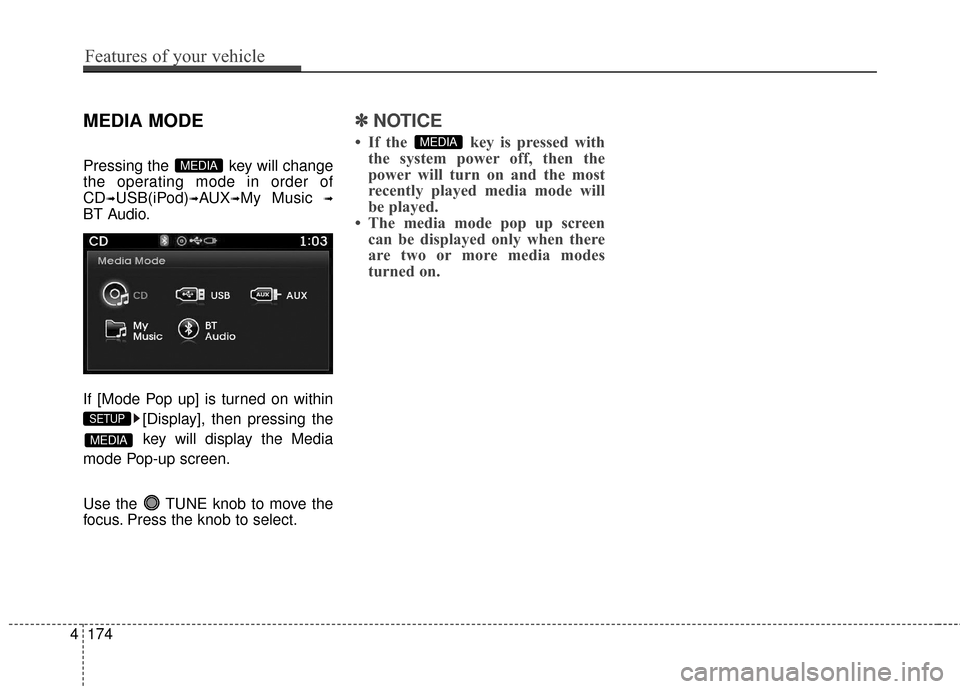Hyundai Azera 2017  Owners Manual MEDIA MODE
Pressing the  key will change
the operating mode in order of
CD
➟USB(iPod)➟AUX➟My Music ➟
BT Audio.
If [Mode Pop up] is turned on within[Display], then pressing thekey will display 