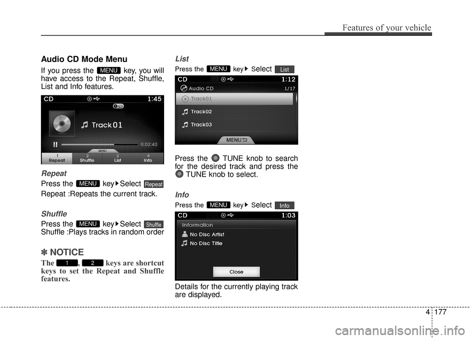 Hyundai Azera 2017  Owners Manual Audio CD Mode Menu
If you press the  key, you will
have access to the Repeat, Shuffle,
List and Info features.
Repeat
Press the  key Select 
Repeat :Repeats the current track.
Shuffle
Press the  key S
