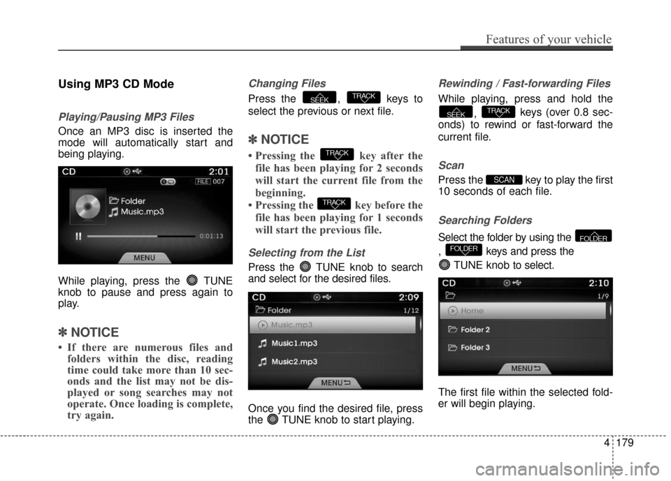 Hyundai Azera 2017  Owners Manual Using MP3 CD Mode
Playing/Pausing MP3 Files
Once an MP3 disc is inserted the
mode will automatically start and
being playing.
While playing, press the  TUNE
knob to pause and press again to
play.
✽ 
