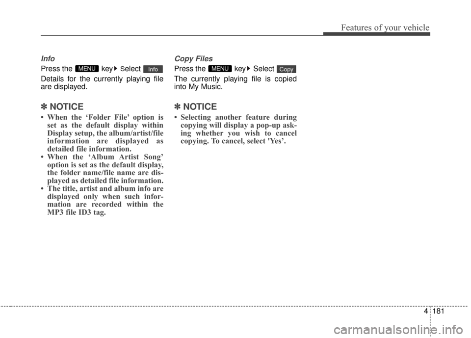 Hyundai Azera 2017  Owners Manual Info
Press the  keySelect
Details for the currently playing file
are displayed.
✽ ✽ NOTICE
• When the ‘Folder File’ option is
set as the default display within
Display setup, the album/artis