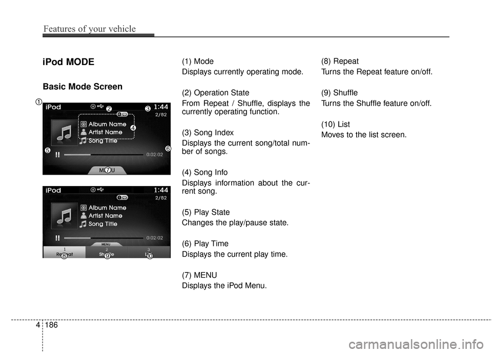 Hyundai Azera 2017 Owners Manual iPod MODE
Basic Mode Screen
(1) Mode
Displays currently operating mode.
(2) Operation State
From Repeat / Shuffle, displays the
currently operating function.
(3) Song Index
Displays the current song/t Hyundai Azera 2017 Owners Manual iPod MODE
Basic Mode Screen
(1) Mode
Displays currently operating mode.
(2) Operation State
From Repeat / Shuffle, displays the
currently operating function.
(3) Song Index
Displays the current song/t