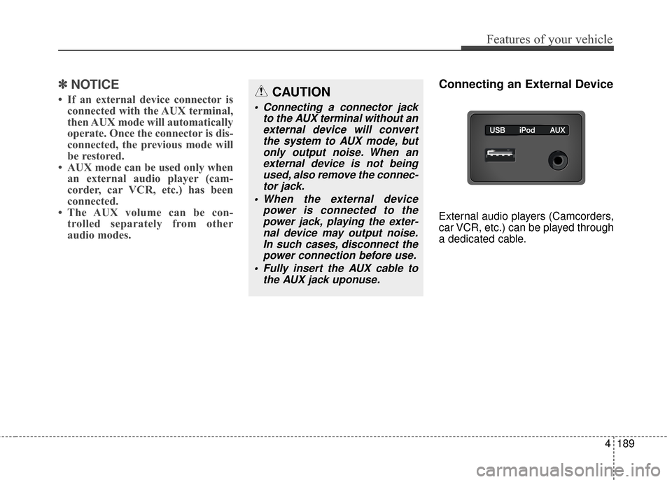 Hyundai Azera 2017 Owners Manual ✽
✽NOTICE
• If an external device connector is
connected with the AUX terminal,
then AUX mode will automatically
operate. Once the connector is dis-
connected, the previous mode will
be restored Hyundai Azera 2017 Owners Manual ✽
✽NOTICE
• If an external device connector is
connected with the AUX terminal,
then AUX mode will automatically
operate. Once the connector is dis-
connected, the previous mode will
be restored