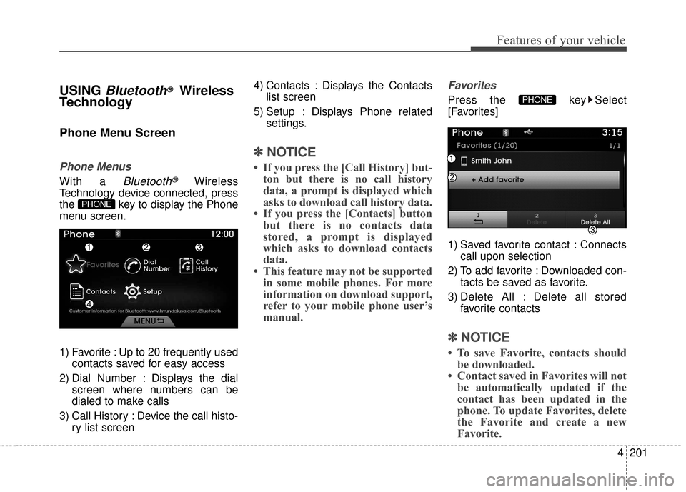 Hyundai Azera 2017  Owners Manual 4201
Features of your vehicle
USING Bluetooth®Wireless
Technology
Phone Menu Screen
Phone Menus
With a Bluetooth®Wireless
Technology device connected, press
the  key to display the Phone
menu screen