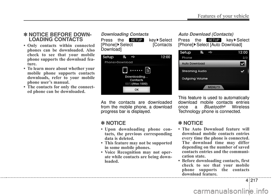 Hyundai Azera 2017 Owners Manual 4217
Features of your vehicle
✽
✽NOTICE BEFORE DOWN-
LOADING CONTACTS
• Only contacts within connected
phones can be downloaded. Also
check to see that your mobile
phone supports the download f Hyundai Azera 2017 Owners Manual 4217
Features of your vehicle
✽
✽NOTICE BEFORE DOWN-
LOADING CONTACTS
• Only contacts within connected
phones can be downloaded. Also
check to see that your mobile
phone supports the download f