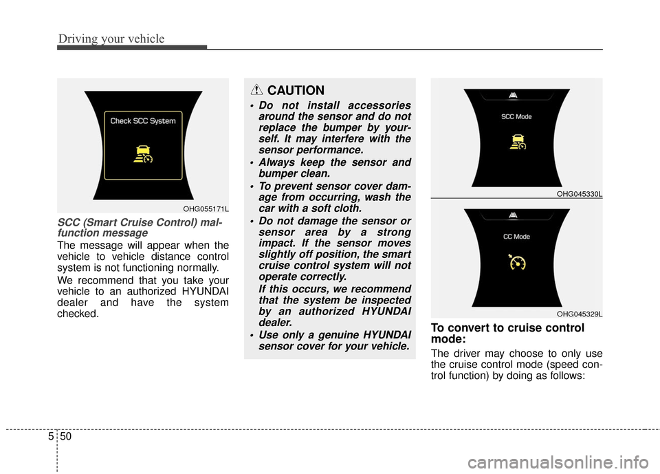 Hyundai Azera 2017 Owners Manual Driving your vehicle
50
5
SCC (Smart Cruise Control) mal-
function message
The message will appear when the
vehicle to vehicle distance control
system is not functioning normally.
We recommend that yo Hyundai Azera 2017 Owners Manual Driving your vehicle
50
5
SCC (Smart Cruise Control) mal-
function message
The message will appear when the
vehicle to vehicle distance control
system is not functioning normally.
We recommend that yo