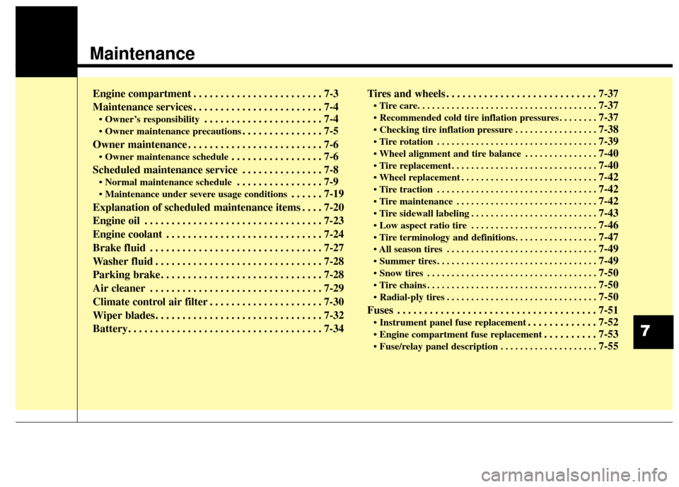 Hyundai Azera 2017 Owners Manual Maintenance
Engine compartment . . . . . . . . . . . . . . . . . . . . . . . . 7-3
Maintenance services . . . . . . . . . . . . . . . . . . . . . . . . 7-4
• Owner’s responsibility. . . . . . . . Hyundai Azera 2017 Owners Manual Maintenance
Engine compartment . . . . . . . . . . . . . . . . . . . . . . . . 7-3
Maintenance services . . . . . . . . . . . . . . . . . . . . . . . . 7-4
• Owner’s responsibility. . . . . . . .