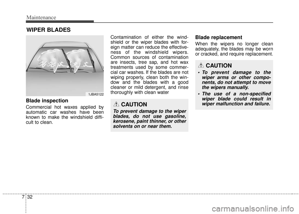 Hyundai Azera 2017 Owners Manual Maintenance
32
7
WIPER BLADES
Blade inspection
Commercial hot waxes applied by
automatic car washes have been
known to make the windshield diffi-
cult to clean. Contamination of either the wind-
shie Hyundai Azera 2017 Owners Manual Maintenance
32
7
WIPER BLADES
Blade inspection
Commercial hot waxes applied by
automatic car washes have been
known to make the windshield diffi-
cult to clean. Contamination of either the wind-
shie