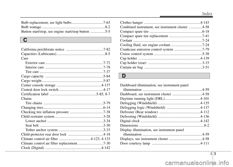 Hyundai Azera 2017  Owners Manual I3
Index
Bulb replacement, see light bulbs..................................7-63
Bulb wattage ....................................................................8-2
Button start/stop, see engine star