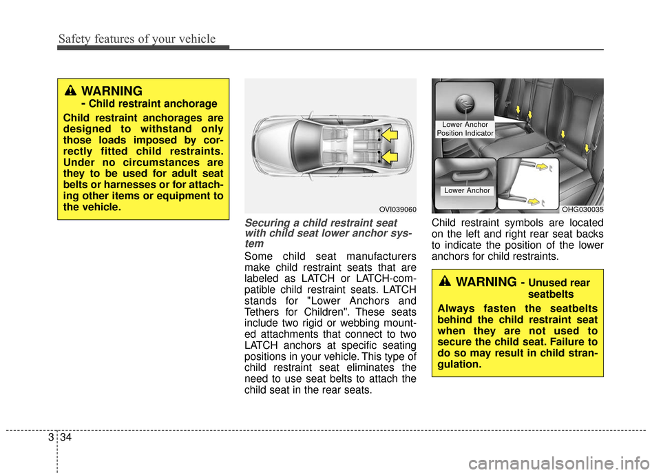Hyundai Azera 2017 Workshop Manual Safety features of your vehicle
34
3
Securing a child restraint seat
with child seat lower anchor sys-tem
Some child seat manufacturers
make child restraint seats that are
labeled as LATCH or LATCH-co