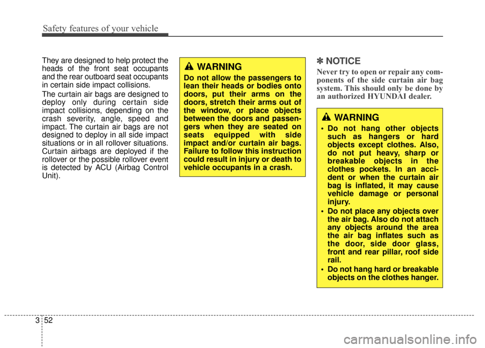 Hyundai Azera 2017  Owners Manual Safety features of your vehicle
52
3
They are designed to help protect the
heads of the front seat occupants
and the rear outboard seat occupants
in certain side impact collisions.
The curtain air bag