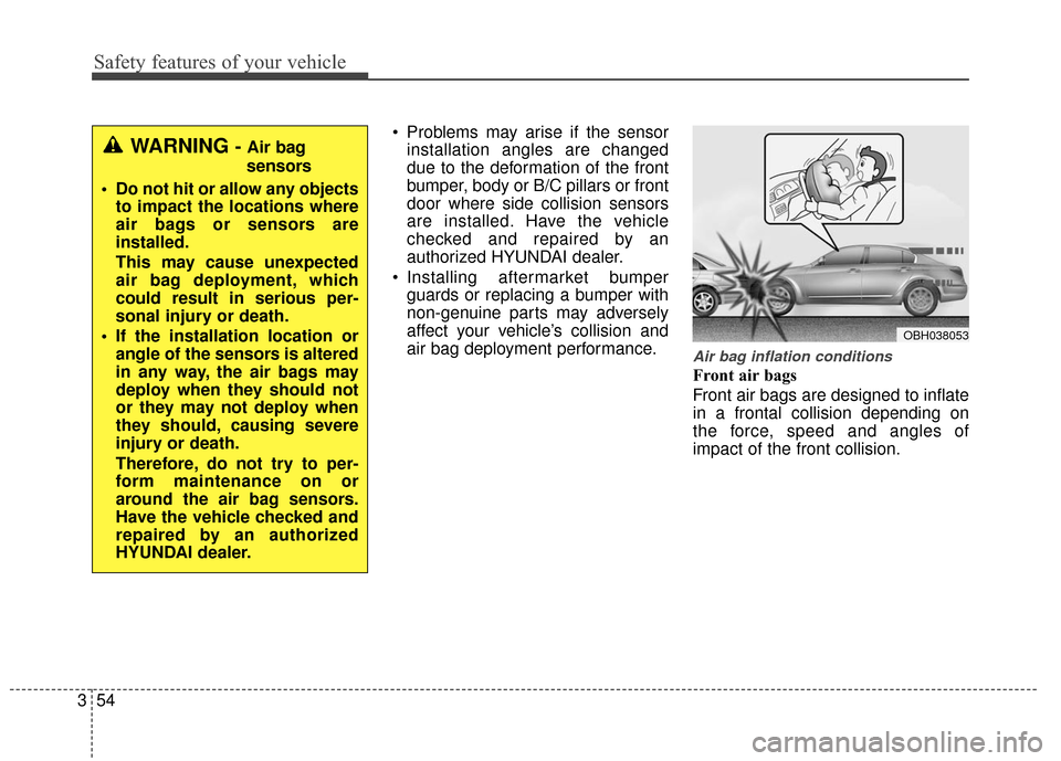 Hyundai Azera 2017  Owners Manual Safety features of your vehicle
54
3
 Problems may arise if the sensor
installation angles are changed
due to the deformation of the front
bumper, body or B/C pillars or front
door where side collisio