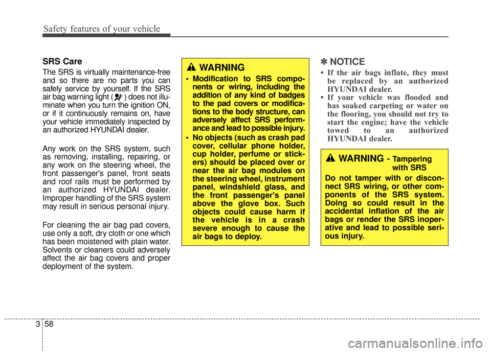 Hyundai Azera 2017 Manual PDF Safety features of your vehicle
58
3
SRS Care
The SRS is virtually maintenance-free
and so there are no parts you can
safely service by yourself. If the SRS
air bag warning light ( ) does not illu-
mi Hyundai Azera 2017 Manual PDF Safety features of your vehicle
58
3
SRS Care
The SRS is virtually maintenance-free
and so there are no parts you can
safely service by yourself. If the SRS
air bag warning light ( ) does not illu-
mi