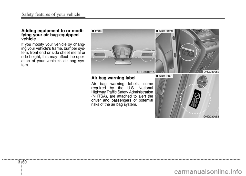 Hyundai Azera 2017 Manual PDF Adding equipment to or modi-
fying your air bag-equipped
vehicle
If you modify your vehicle by chang-
ing your vehicles frame, bumper sys-
tem, front end or side sheet metal or
ride height, this may Hyundai Azera 2017 Manual PDF Adding equipment to or modi-
fying your air bag-equipped
vehicle
If you modify your vehicle by chang-
ing your vehicles frame, bumper sys-
tem, front end or side sheet metal or
ride height, this may