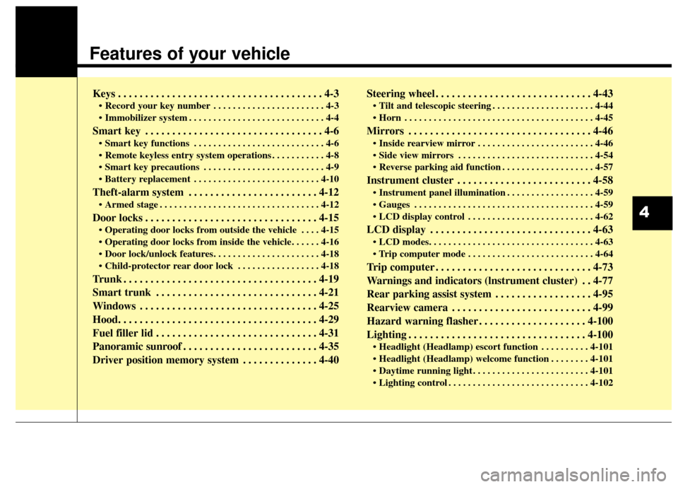 Hyundai Azera 2017  Owners Manual Features of your vehicle
Keys . . . . . . . . . . . . . . . . . . . . . . . . . . . . . . . . . . . . \
. . 4-3
• Record your key number . . . . . . . . . . . . . . . . . . . . . . . 4-3
 . . . . . 