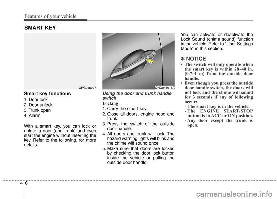 Hyundai Azera 2017 Manual Online Features of your vehicle
64
Smart key functions
1. Door lock
2. Door unlock
3. Trunk open
4. Alarm
With a smart key, you can lock or
unlock a door (and trunk) and even
start the engine without inserti Hyundai Azera 2017 Manual Online Features of your vehicle
64
Smart key functions
1. Door lock
2. Door unlock
3. Trunk open
4. Alarm
With a smart key, you can lock or
unlock a door (and trunk) and even
start the engine without inserti