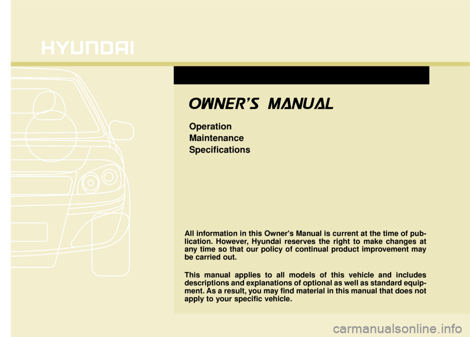 Hyundai Azera 2016  Owners Manual All information in this Owners Manual is current at the time of pub-
lication. However, Hyundai reserves the right to make changes at
any time so that our policy of continual product improvement may
