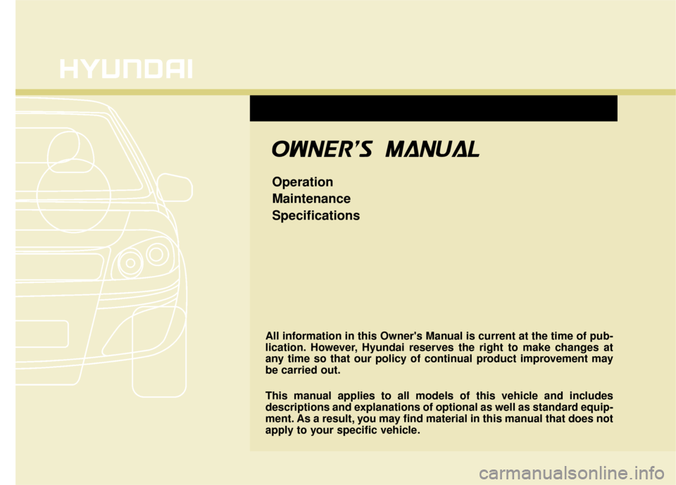Hyundai Azera 2016 Owners Manual All information in this Owners Manual is current at the time of pub-
lication. However, Hyundai reserves the right to make changes at
any time so that our policy of continual product improvement may
Hyundai Azera 2016 Owners Manual All information in this Owners Manual is current at the time of pub-
lication. However, Hyundai reserves the right to make changes at
any time so that our policy of continual product improvement may