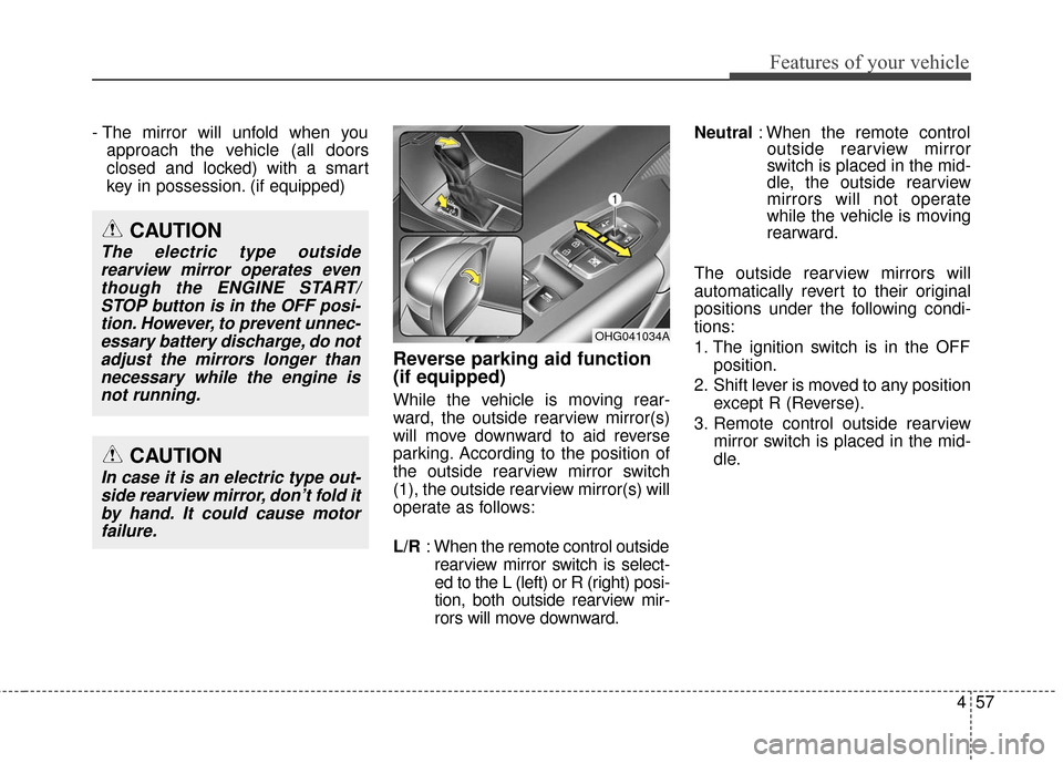 Hyundai Azera 2016 Owners Manual 457
Features of your vehicle
- The mirror will unfold when youapproach the vehicle (all doors
closed and locked) with a smart
key in possession. (if equipped)
Reverse parking aid function
(if equippe Hyundai Azera 2016 Owners Manual 457
Features of your vehicle
- The mirror will unfold when youapproach the vehicle (all doors
closed and locked) with a smart
key in possession. (if equipped)
Reverse parking aid function
(if equippe