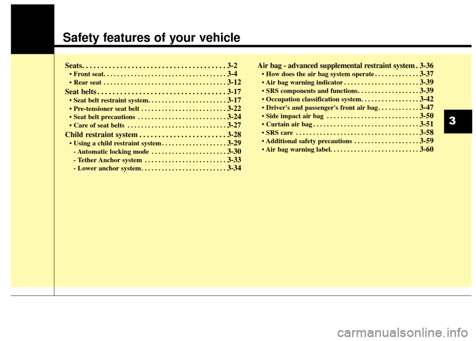 Hyundai Azera 2016 Owners Guide Safety features of your vehicle
Seats. . . . . . . . . . . . . . . . . . . . . . . . . . . . . . . . . . . . \
. . 3-2
• Front seat. . . . . . . . . . . . . . . . . . . . . . . . . . . . . . . . . . Hyundai Azera 2016 Owners Guide Safety features of your vehicle
Seats. . . . . . . . . . . . . . . . . . . . . . . . . . . . . . . . . . . . \
. . 3-2
• Front seat. . . . . . . . . . . . . . . . . . . . . . . . . . . . . . . . . .