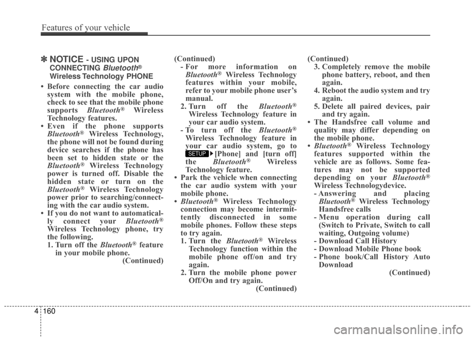 Hyundai Azera 2016 Owners Manual ✽
✽NOTICE - USING UPON
CONNECTING
Bluetooth®
Wireless Technology PHONE
• Before connecting the car audio system with the mobile phone,
check to see that the mobile phone
supports Bluetooth
® Hyundai Azera 2016 Owners Manual ✽
✽NOTICE - USING UPON
CONNECTING
Bluetooth®
Wireless Technology PHONE
• Before connecting the car audio system with the mobile phone,
check to see that the mobile phone
supports Bluetooth
®