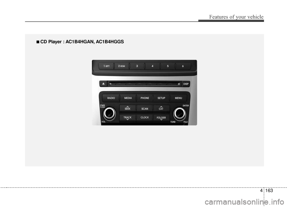 Hyundai Azera 2016 Owners Manual Features of your vehicle
163
4
■
■
CD Player : AC1B4HGAN, AC1B4HGGS Hyundai Azera 2016 Owners Manual Features of your vehicle
163
4
■
■
CD Player : AC1B4HGAN, AC1B4HGGS