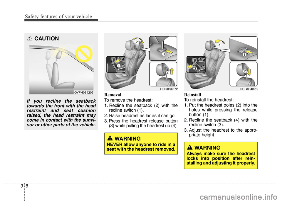 Hyundai Azera 2016  Owners Manual Safety features of your vehicle
83
Removal
To remove the headrest:
1. Recline the seatback (2) with therecline switch (1).
2. Raise headrest as far as it can go.
3. Press the headrest release button (