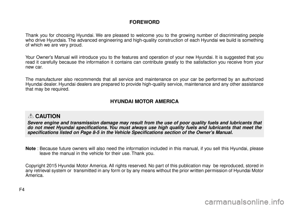 Hyundai Azera 2016 Owners Manual F4
FOREWORD
Thank you for choosing Hyundai. We are pleased to welcome you to the growing number of discriminating people
who drive Hyundais. The advanced engineering and high-quality construction of e Hyundai Azera 2016 Owners Manual F4
FOREWORD
Thank you for choosing Hyundai. We are pleased to welcome you to the growing number of discriminating people
who drive Hyundais. The advanced engineering and high-quality construction of e