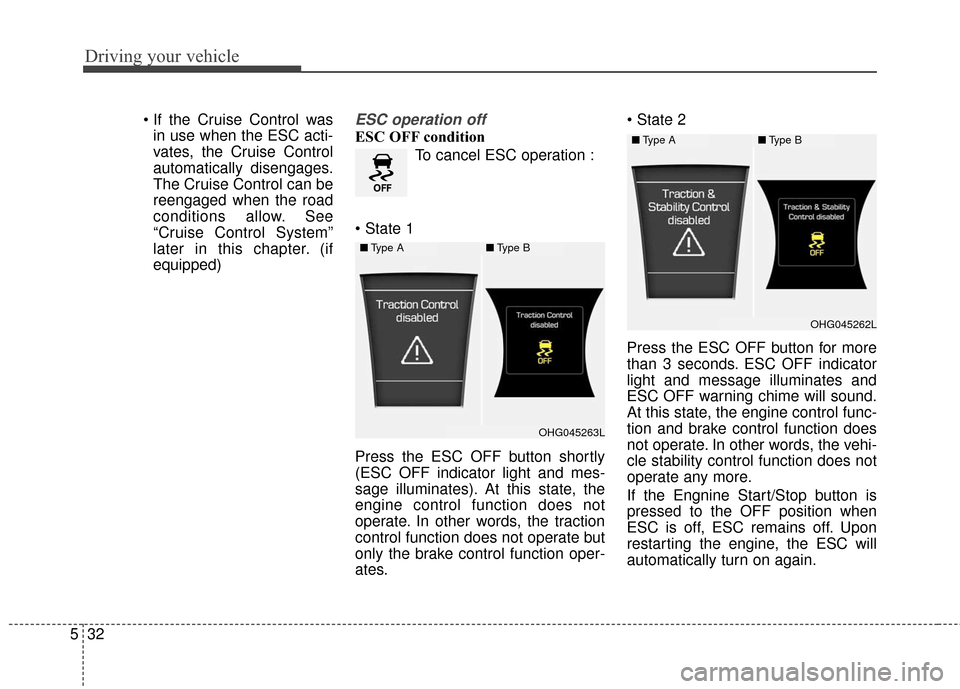 Hyundai Azera 2016 Owners Manual Driving your vehicle
32
5
in use when the ESC acti-
vates, the Cruise Control
automatically disengages.
The Cruise Control can be
reengaged when the road
conditions allow. See
“Cruise Control Syste Hyundai Azera 2016 Owners Manual Driving your vehicle
32
5
in use when the ESC acti-
vates, the Cruise Control
automatically disengages.
The Cruise Control can be
reengaged when the road
conditions allow. See
“Cruise Control Syste