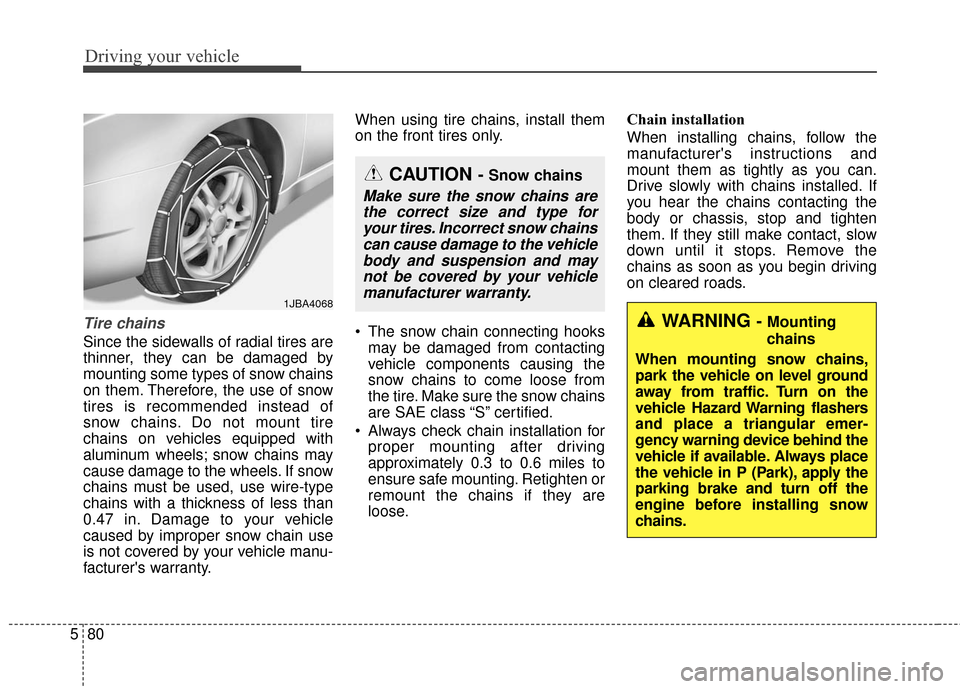 Hyundai Azera 2016 Owners Manual Driving your vehicle
80
5
Tire chains
Since the sidewalls of radial tires are
thinner, they can be damaged by
mounting some types of snow chains
on them. Therefore, the use of snow
tires is recommend Hyundai Azera 2016 Owners Manual Driving your vehicle
80
5
Tire chains
Since the sidewalls of radial tires are
thinner, they can be damaged by
mounting some types of snow chains
on them. Therefore, the use of snow
tires is recommend