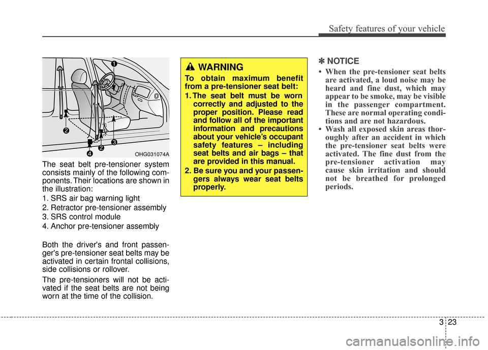 Hyundai Azera 2016 Service Manual 323
Safety features of your vehicle
The seat belt pre-tensioner system
consists mainly of the following com-
ponents. Their locations are shown in
the illustration:
1. SRS air bag warning light
2. Ret Hyundai Azera 2016 Service Manual 323
Safety features of your vehicle
The seat belt pre-tensioner system
consists mainly of the following com-
ponents. Their locations are shown in
the illustration:
1. SRS air bag warning light
2. Ret