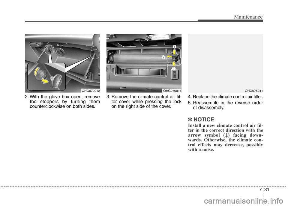 Hyundai Azera 2016  Owners Manual 731
Maintenance
2. With the glove box open, removethe stoppers by turning them
counterclockwise on both sides. 3. Remove the climate control air fil-
ter cover while pressing the lock
on the right sid