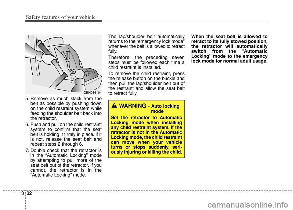 Hyundai Azera 2016 Workshop Manual Safety features of your vehicle
32
3
5. Remove as much slack from the
belt as possible by pushing down
on the child restraint system while
feeding the shoulder belt back into
the retractor.
6. Push an Hyundai Azera 2016 Workshop Manual Safety features of your vehicle
32
3
5. Remove as much slack from the
belt as possible by pushing down
on the child restraint system while
feeding the shoulder belt back into
the retractor.
6. Push an