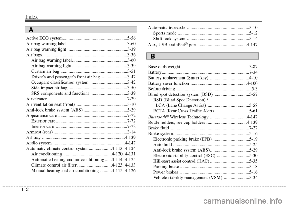 Hyundai Azera 2016  Owners Manual Index
2I
Active ECO system........................................................5-56
Air bag warning label ....................................................3-60
Air bag warning light ............