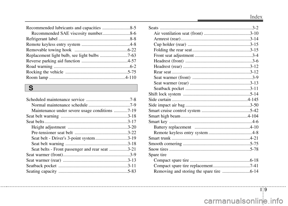 Hyundai Azera 2016 Owners Manual I9
Index
Recommended lubricants and capacities ........................8-5Recommended SAE viscosity number........................8-6
Refrigerant label ................................................ Hyundai Azera 2016 Owners Manual I9
Index
Recommended lubricants and capacities ........................8-5Recommended SAE viscosity number........................8-6
Refrigerant label ................................................