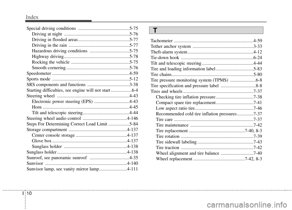 Hyundai Azera 2016  Owners Manual Index
10I
Special driving conditions ............................................5-75Driving at night ........................................................5-76
Driving in flooded areas.............