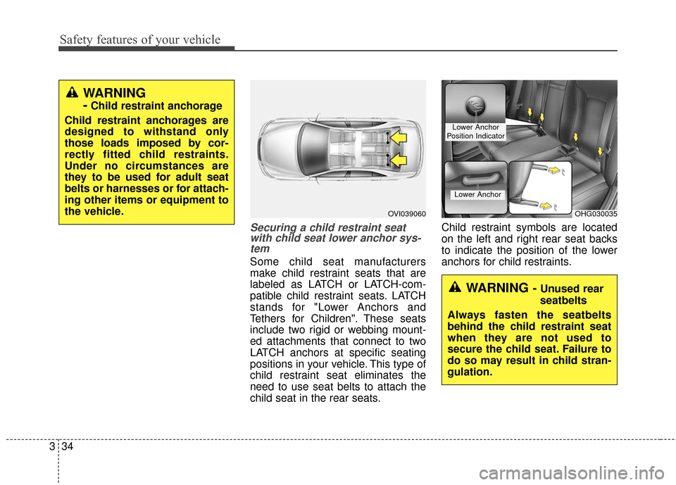 Hyundai Azera 2016 Workshop Manual Safety features of your vehicle
34
3
Securing a child restraint seat
with child seat lower anchor sys-tem
Some child seat manufacturers
make child restraint seats that are
labeled as LATCH or LATCH-co Hyundai Azera 2016 Workshop Manual Safety features of your vehicle
34
3
Securing a child restraint seat
with child seat lower anchor sys-tem
Some child seat manufacturers
make child restraint seats that are
labeled as LATCH or LATCH-co