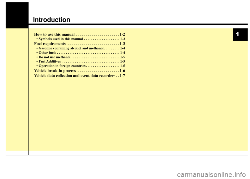 Hyundai Azera 2016  Owners Manual 1
Introduction
How to use this manual . . . . . . . . . . . . . . . . . . . . . . 1-2
• Symbols used in this manual . . . . . . . . . . . . . . . . . . . . 1-2
Fuel requirements . . . . . . . . . . 