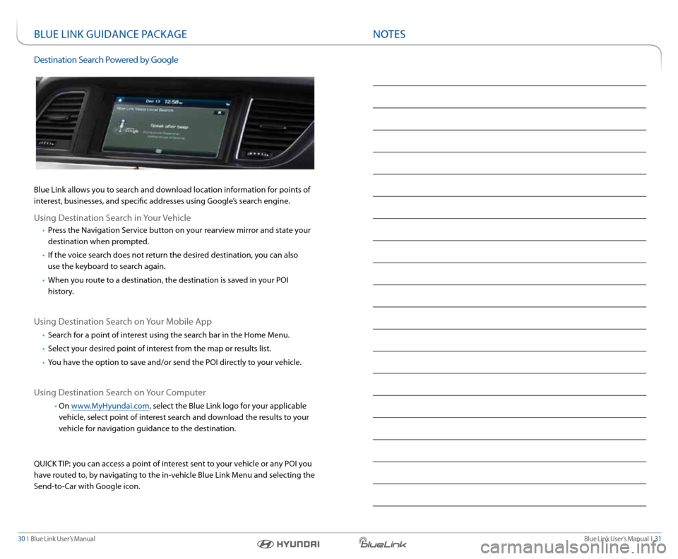 Hyundai Azera 2016 Gen 2 Blue Link Manual Blue link User’s Manual I 31
30 I Blue link User’s Manual
nOTenOTes
Bl Ue lInk GUID ance PackaGe
Destination search Powered by Google
Blue link allows you to search and download location inf Hyundai Azera 2016 Gen 2 Blue Link Manual Blue link User’s Manual I 31
30 I Blue link User’s Manual
nOTenOTes
Bl Ue lInk GUID ance PackaGe
Destination search Powered by Google
Blue link allows you to search and download location inf