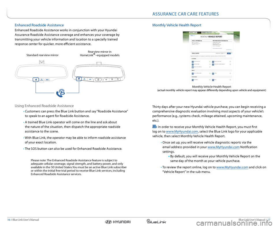 Hyundai Azera 2016  Gen 2 Blue Link Manual Blue link User’s Manual  I  17
16  I   Blue link User’s Manual
Monthly Vehicle Health r eport
Thirty days after your new Hyundai vehicle purchase, you can begin receiving a 
comprehensive diagnost