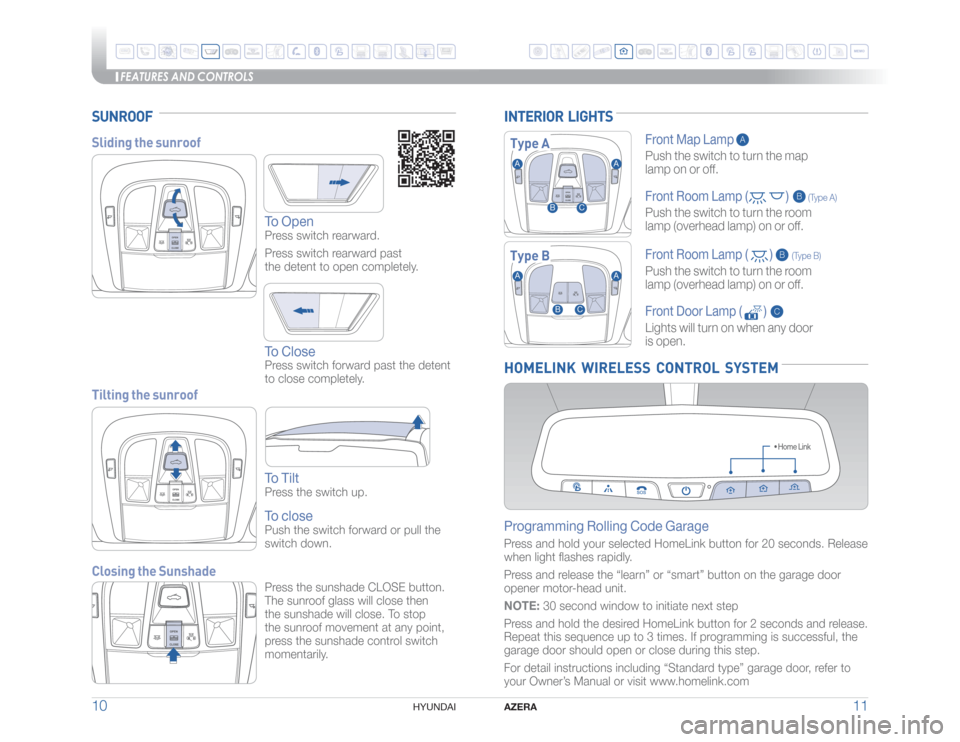Hyundai Azera 2016  Quick Reference Guide FEATURES AND CONTROLS
AZERA
11 10
HYUNDAI 
SUNROOFSliding the sunroof
To Open
Press switch rearward. 
Press switch rearward past  
the detent to open completely.To ClosePress switch forward past the d